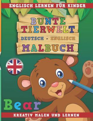 Carte Bunte Tierwelt Deutsch - Englisch Malbuch. Englisch Lernen Für Kinder. Kreativ Malen Und Lernen. Nerdmedia