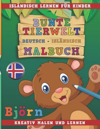 Kniha Bunte Tierwelt Deutsch - Isländisch Malbuch. Isländisch Lernen Für Kinder. Kreativ Malen Und Lernen. Nerdmedia
