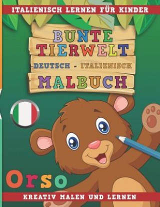 Carte Bunte Tierwelt Deutsch - Italienisch Malbuch. Italienisch Lernen Für Kinder. Kreativ Malen Und Lernen. Nerdmedia