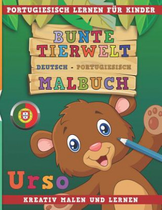 Könyv Bunte Tierwelt Deutsch - Portugiesisch Malbuch. Portugiesisch Lernen Für Kinder. Kreativ Malen Und Lernen. Nerdmedia