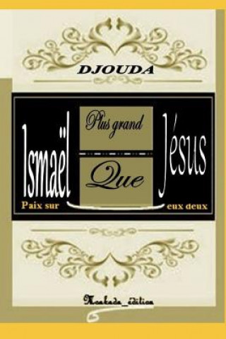 Knjiga Ismaël Plus Grand Que Jésus, Paix Sur Eux Deux A K Prosper Djouda