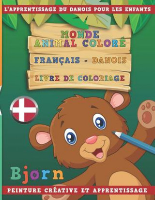 Kniha Monde Animal Coloré Français - Danois Livre de Coloriage. l'Apprentissage Du Danois Pour Les Enfants. Peinture Créative Et Apprentissage Nerdmediafr