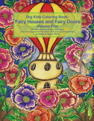 Könyv Big Kids Coloring Book Fairy Houses and Fairy Doors Volume Five Dawn D Boyer Ph D