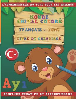 Kniha Monde Animal Coloré Français - Turc Livre de Coloriage. l'Apprentissage Du Turc Pour Les Enfants. Peinture Créative Et Apprentissage Nerdmediafr
