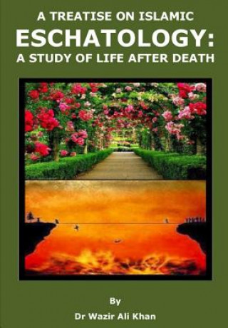 Buch A Treatise on Islamic Eschatology: A Study of the Life After Death Wazir (Dr) Khan