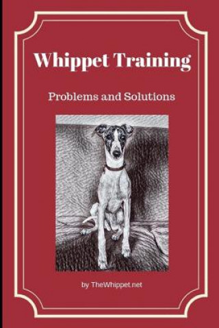 Könyv Whippet Training: Problems and Solutions Zelda Thewhippet Net