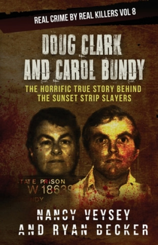 Βιβλίο Doug Clark and Carol Bundy: The Horrific True Story Behind the Sunset Strip Slayers Nancy Veysey