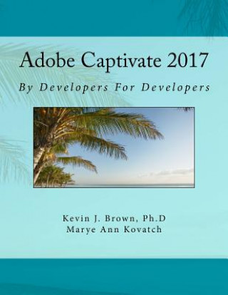 Carte Adobe Captivate 2017 By Developers For Developers Kevin Brown Ph D