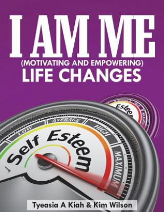 Kniha I AM ME (Motivating and Empowering): Life Changes Tyeasia a Kiah