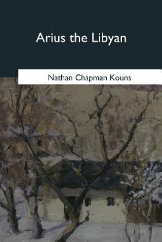 Könyv Arius the Libyan Nathan Chapman Kouns