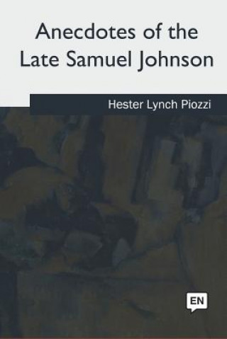 Kniha Anecdotes of the Late Samuel Johnson Hester Lynch Piozzi