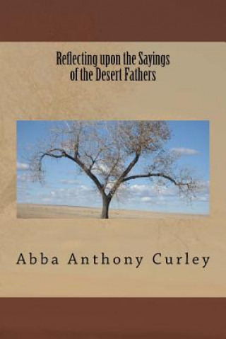 Carte Reflecting upon the Sayings of the Desert Fathers Abba Anthony Curley