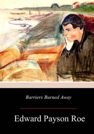 Knjiga Barriers Burned Away Edward Payson Roe