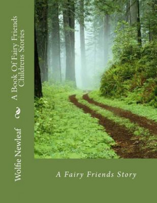 Carte A Book Of Fairy Friends Childrens Stories: A Fairy Friends Story Wolfie Newleaf