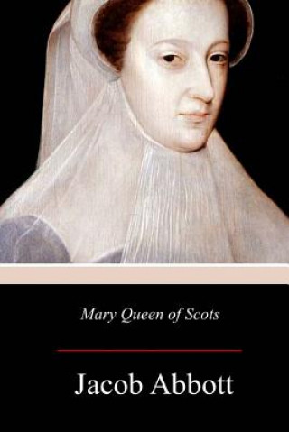 Knjiga Mary Queen of Scots Jacob Abbott