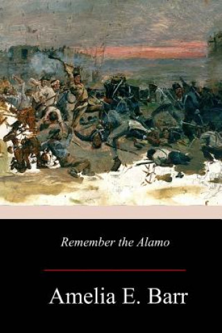 Knjiga Remember the Alamo Amelia E Barr