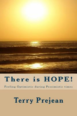 Kniha There is HOPE!: Staying Optimistic During Pessimistic Times Terry Prejean