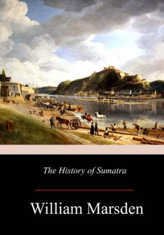 Kniha The History of Sumatra William Marsden