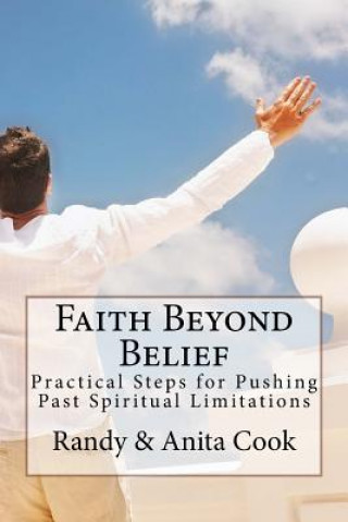 Kniha Faith Beyond Belief: Practical Steps for Pushing Past Spiritual Limitations Randy Cook