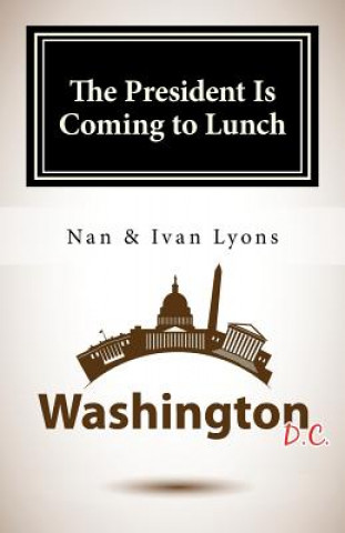 Książka The President Is Coming to Lunch Nan and Ivan Lyons