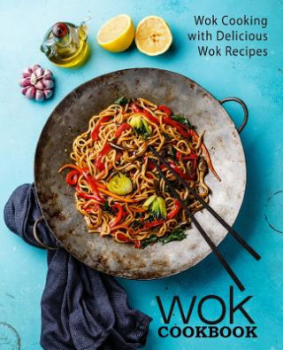 Kniha Wok Cookbook: Wok Cooking with Delicious Wok Recipes Booksumo Press