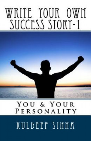 Kniha Write your own Success story-1: You & Your Personality MR Kuldeep Sinha