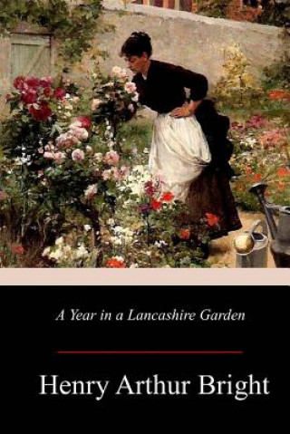 Kniha A Year in a Lancashire Garden Henry Arthur Bright