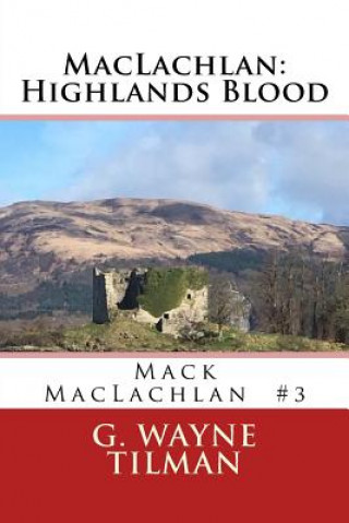 Könyv MacLachlan: Highlands Blood: Mack MacLachlan Novel 3 G Wayne Tilman