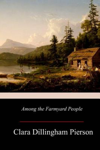 Livre Among the Farmyard People Clara Dillingham Pierson