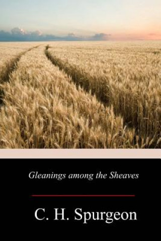 Könyv Gleanings Among The Sheaves Charles Haddon Spurgeon