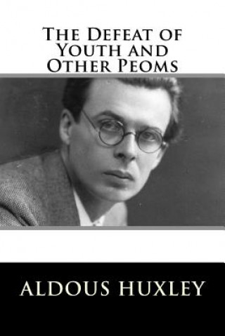 Książka The Defeat of Youth and Other Peoms Aldous Huxley