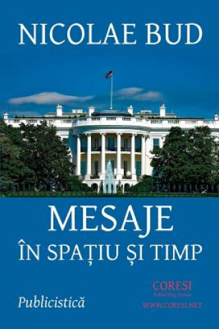 Könyv Mesaje in Spatiu Si Timp: Publicistica Nicolae Bud