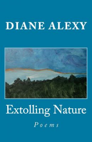 Knjiga Extolling Nature: Poems Diane Alexy
