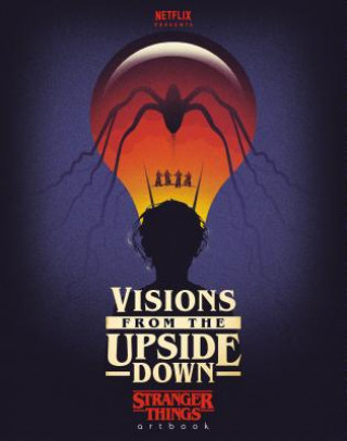 Kniha Visions from the Upside Down: Stranger Things Artbook Netflix