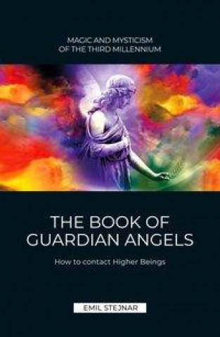 Книга The Book of Guardian Angel | MAGIC AND MYSTICISM OF THE THIRD MILLENNIUM Emil Stejnar