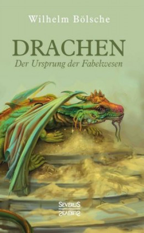 Book Drachen - Der Ursprung der Fabelwesen Wilhelm Bölsche