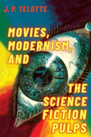 Carte Movies, Modernism, and the Science Fiction Pulps Telotte