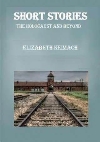 Knjiga Short Stories the Holocaust and Beyond Elizabeth Keimach