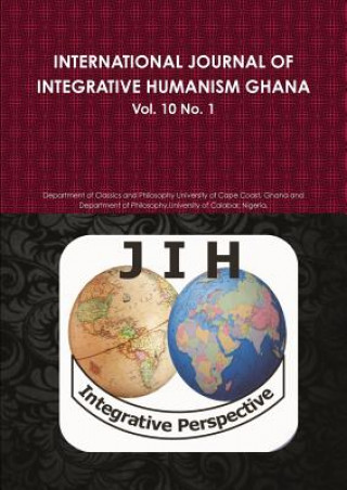 Книга INTERNATIONAL JOURNAL OF INTEGRATIVE HUMANISM GHANA Vol 10. No 1. Ghana Departm University of Cape Coast