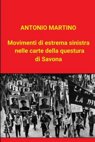 Kniha Movimenti di estrema sinistra nelle carte della questura di Savona Antonio Martino