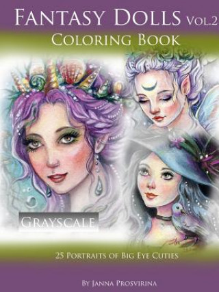 Könyv Fantasy Dolls Vol.2 Coloring Book Grayscale: 25 Portraits of Big Eye Cuties Janna Prosvirina