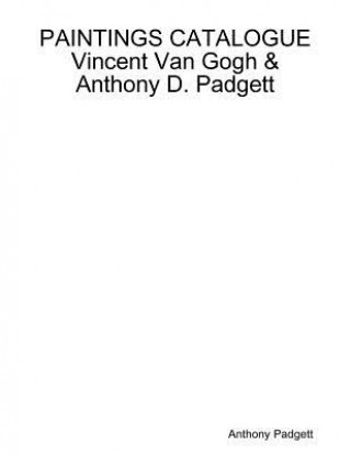Könyv PAINTINGS CATALOGUE Vincent Van Gogh & Anthony D. Padgett Anthony Padgett