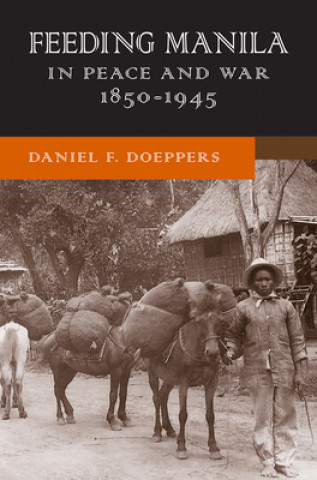 Kniha Feeding Manila in Peace and War, 1850-1945 Daniel F. Doeppers