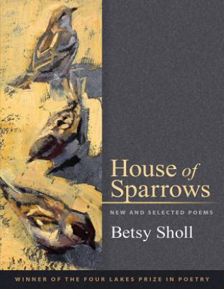 Kniha House of Sparrows Betsy Sholl