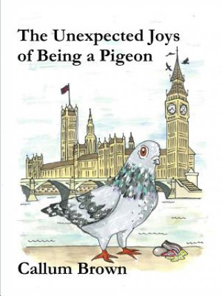 Book Unexpected Joys of Being a Pigeon Callum Brown