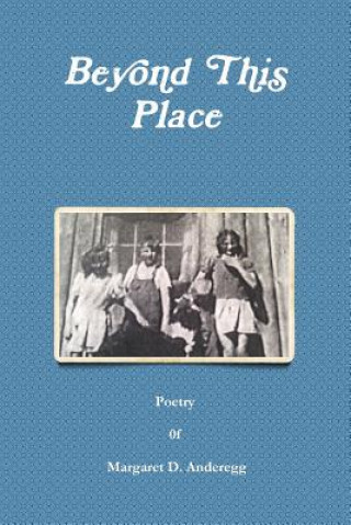 Knjiga Beyond This Place Margaret Anderegg
