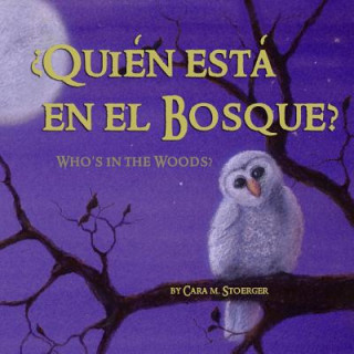 Könyv Quien esta en el Bosque?/Who's in the Woods? (Bilingual Spanish and English) Cara M Stoerger