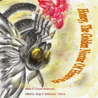 Kniha Honey, The Golden Nectar Of Heaven Shona N Conyers-Balderrama
