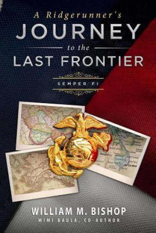 Книга Ridgerunner's Journey to the Last Frontier / Semper Fi William M Bishop