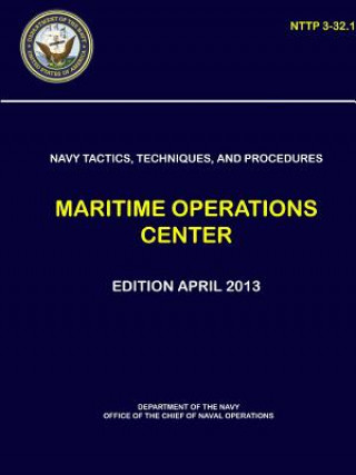 Könyv Navy Tactics, Techniques, and Procedures - Maritime Operations Center (NTTP 3-32.1) Department Of the Navy